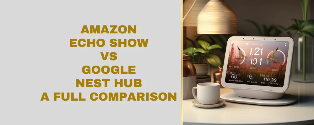 Google nest hub vs amazon echo show